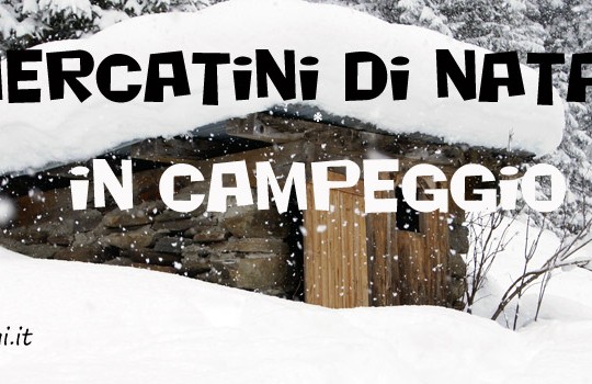 Mercatini di Natale in Trentino Alto Adige: campeggi e chalet da sogno