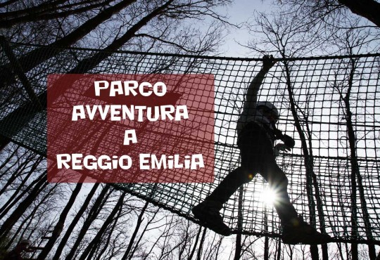 Parco avventura a Reggio Emilia: alla scoperta del Parco Matildico
